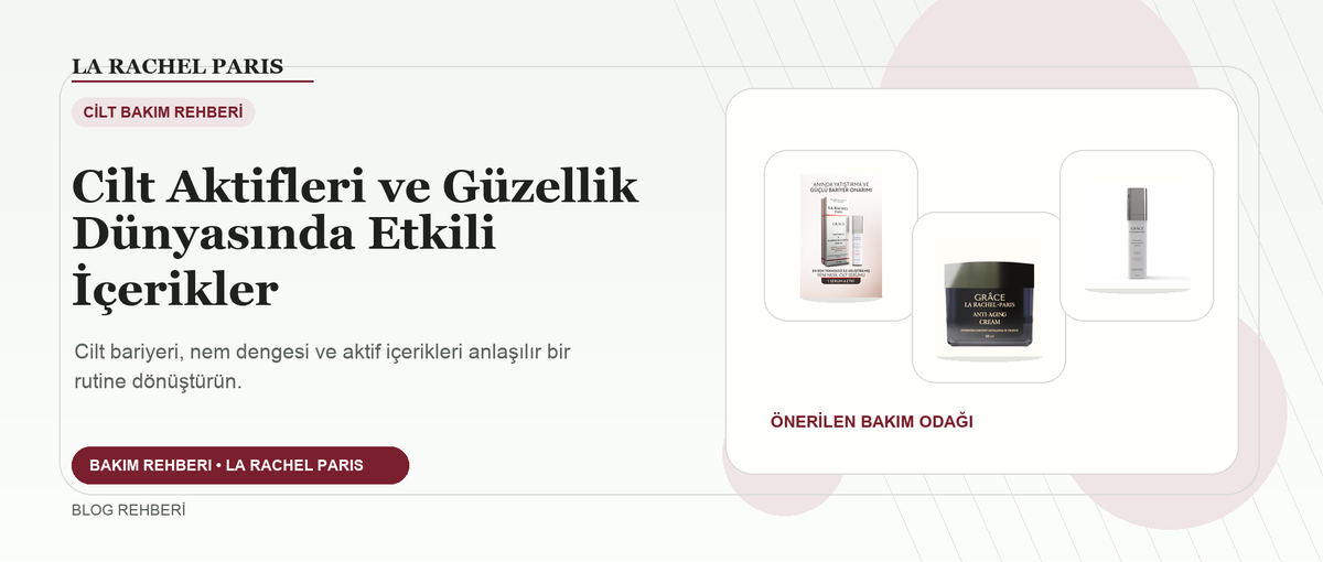 Cilt Aktifleri ve Güzellik Dünyasında Etkili İçerikler blog kapak görseli