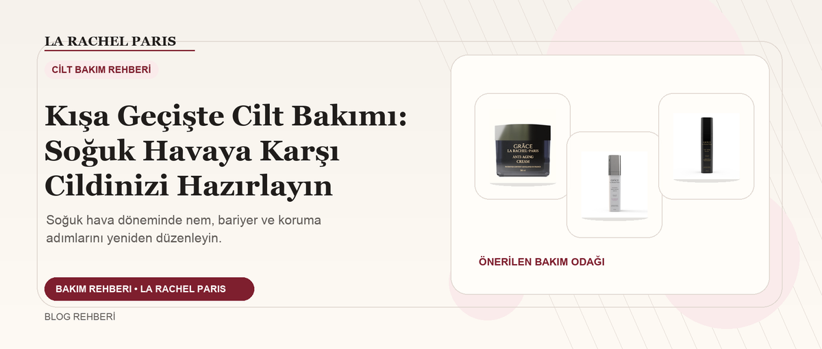 Kışa Geçişte Cilt Bakımı: Soğuk Havaya Karşı Cildinizi Hazırlayın blog kapak görseli