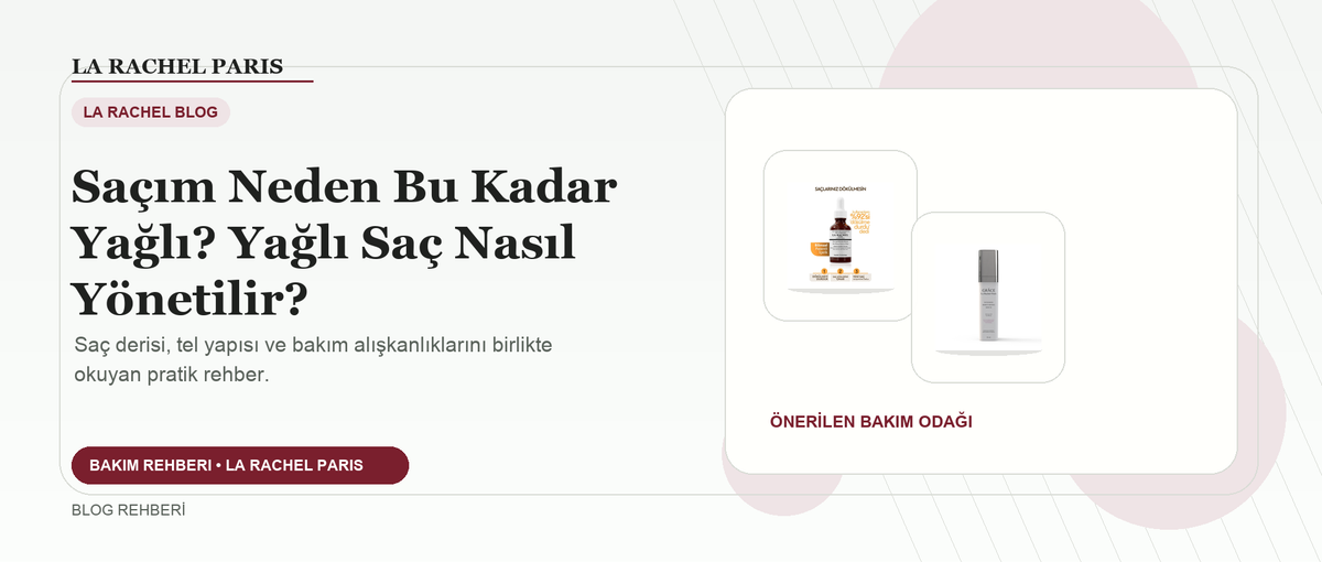 Saçım Neden Bu Kadar Yağlı? Yağlı Saç Nasıl Yönetilir? blog kapak görseli